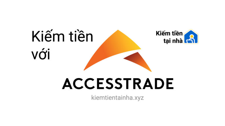 Hướng dẫn Kiềm tiền với AccessTrade từ A-Z